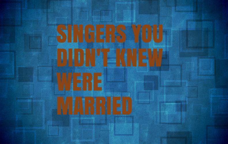 SINGERS YOU DIDN'T KNOW WERE MARRIED AND HAVE COMPATIBLE LIF...