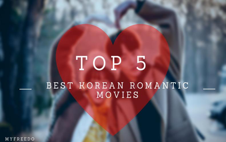 Top 5 Best Korean Romantic Movies Thatll Make You Fall In Love